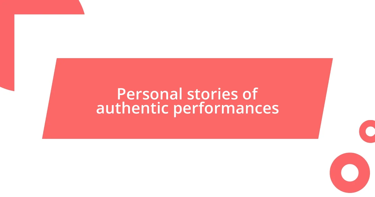 Personal stories of authentic performances