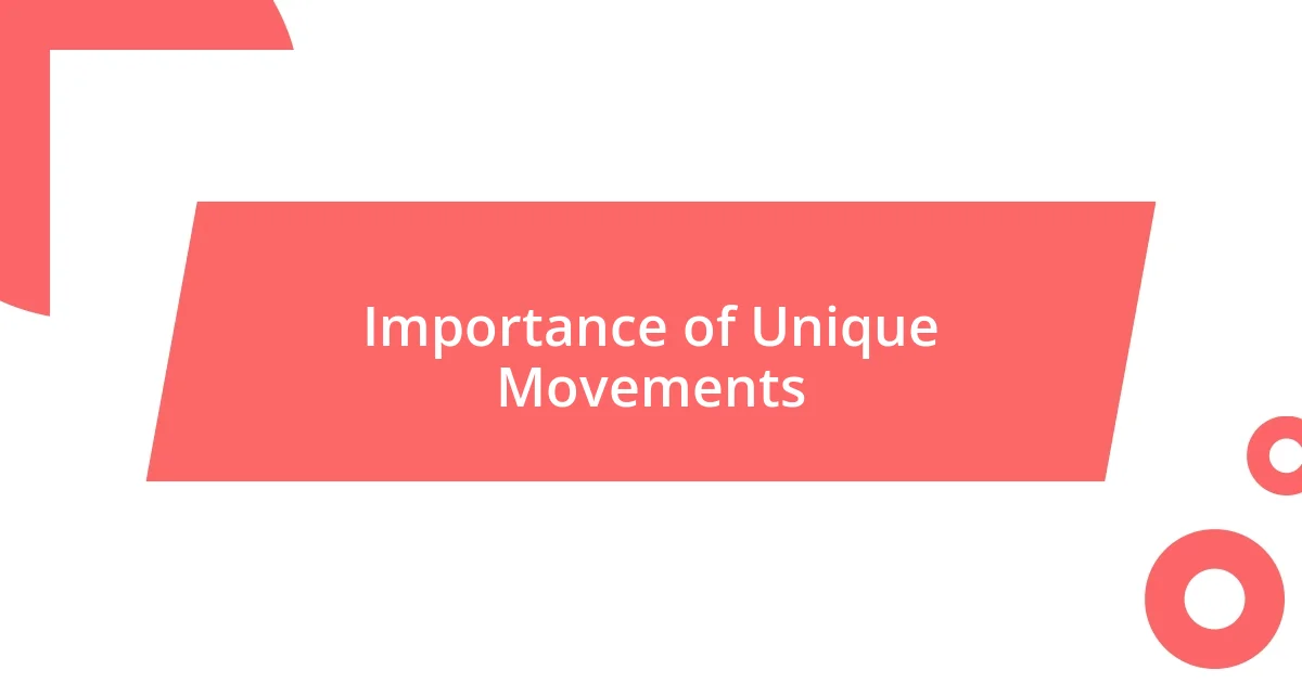 Importance of Unique Movements