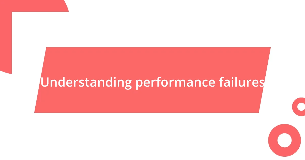 Understanding performance failures